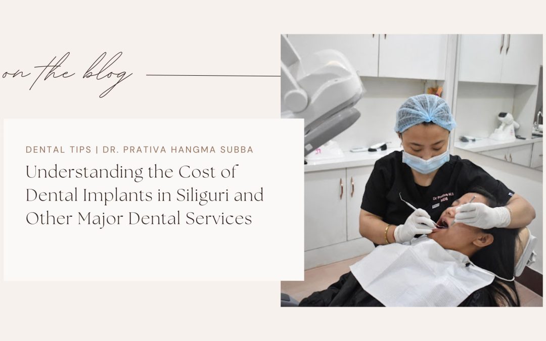 Understanding the Cost of Dental Implants in Siliguri and Other Major Dental Services