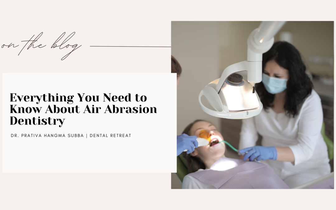 Everything You Need to Know About Air Abrasion Dentistry