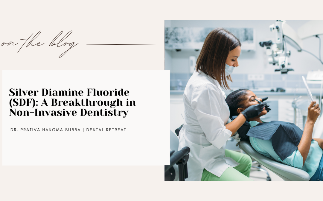 Silver Diamine Fluoride (SDF): A Breakthrough in Non-Invasive Dentistry